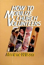 How To Mobilize Church Volunteers by Marlene Wilson / 1983 Paperback - £1.80 GBP
