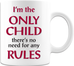 I Am The Only Child- Coffee Mug - £14.93 GBP - £17.29 GBP