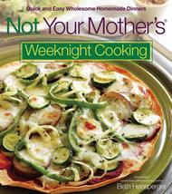 Not Your Mother&#39;s Weeknight Cooking: Quick and Easy Wholesome Homemade Dinners H - £5.98 GBP