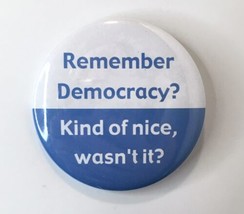 Remember Democracy? Kind of Nice, wasn&#39;t it? Button Pin Political Sarcas... - £10.99 GBP