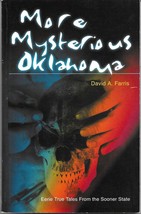 More Mysterious Oklahoma (2001) David A. Farris - Eerie True Tales, Uf Os, Ghosts - £28.76 GBP