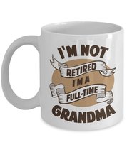 I&#39;m Not Retired I&#39;m A Full Time Grandma Funny Retirement Quote Coffee &amp; ... - £15.02 GBP+