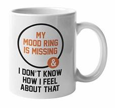 Make Your Mark Design My Mood Ring Is Missing And I Don&#39;t Know How I Feel About  - $19.79+