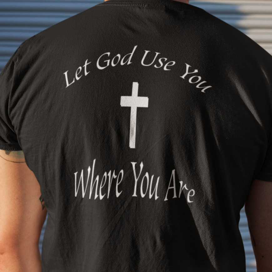 Bella & Canvas Short Sleeve Tee "Let God Use You Where You Are" Printed on the B