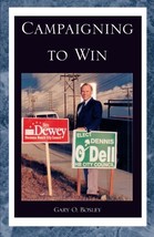 Campaigning to Win [Paperback] Bosley, Gary O and Bosley, Gary O. - $7.95