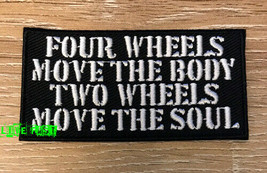 FOUR WHEELS MOVE THE BODY TWO WHEELS MOVE THE SOUL BIKER PATCH motorcycl... - £4.78 GBP