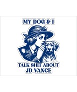 Kamala Harris Tim Walz 2024 My Dog and I talk sh*t about Vance Window Decal - $2.97+