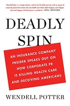 Deadly Spin: An Insurance Company Insider Speaks Out on How Corporate PR... - $25.74