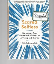 Scared Selfless SIGNED Michelle Stevens Abuse &amp; Madness to Surviving &amp; Thriving - £26.34 GBP