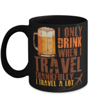 I Only Drink When I Travel, black coffee mug, coffee cup 11oz and 15oz. Model  - £19.97 GBP