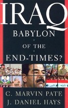 Iraq: Babylon of the End Times? C. Marvin Pate and J. Daniel Hays - £0.47 GBP