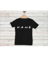 Custom Name Text Friends Tv Show Inspired T-Shirt - $331.82 MXN