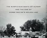 Broken: The Suspicious Death of Alydar and the End of Horse Racings Gol... - $9.79