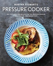 Martha Stewart&#39;s Pressure Cooker: 100+ Fabulous New Recipes for the Pressure Coo - £5.93 GBP