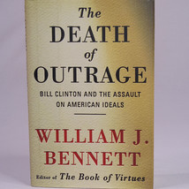 Death Of Outrage Bill Clinton And The Assault On American Ideals William Bennett - $3.85