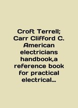 Croft Terrell. Carr Clifford C. American Electricians Handbook, a reference boo - $199.00