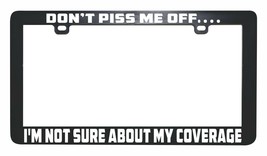 Don&#39;t piss me off I&#39;m not sure insurance funny license plate frame holder tag - $6.92