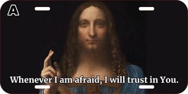 Whenever I Am Afraid, I Will Trust In You Jesus Christian Metal License Plate E - £11.13 GBP+