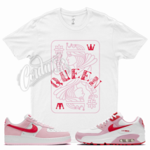 QUEEN T Shirt for N Air Max 90 Valentines Day Force 1 Love Letter Pink Foam 5 - £20.16 GBP+