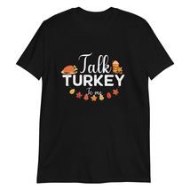 Talk Turkey to Me for Funny Thanksgiving Day T-Shirt Black - $18.13+