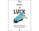 The Book of Luck : A Guide to Your Success, Fortune, Future, Palmistry a... - $12.82