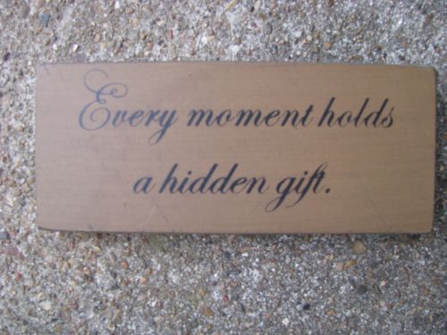 Primitive Wood Block  31430E - Every Moment Holds a hidden gift  - $3.95