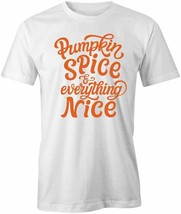 Pumpkin Spice &amp; Everything Nice T Shirt Tee Short-Sleeved Cotton Fall S1WSA559 - £11.42 GBP+