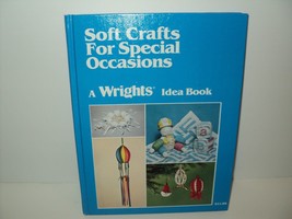 Soft Crafts for Special Occasions A Wrights Idea Book 1983 by Stephanie Wargo HC - £8.11 GBP