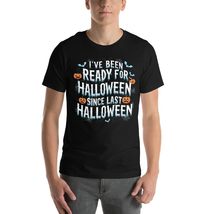 I&#39;ve Been Ready for Halloween Since Last Halloween Unisex t-Shirt, Funny Hallowe - $19.79+