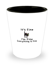 Funny Shot Glass Its Fine Everything&#39;s Fine SG  - £11.14 GBP