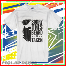 New Sorry This Beard Is Taken v white T Shirt Usa  - £17.21 GBP