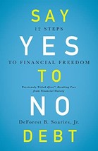 Say Yes to No Debt: 12 Steps to Financial Freedom by DeForest B. Soaries Jr. - G - £7.18 GBP