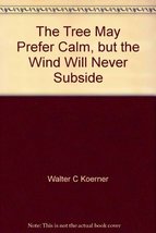 &quot;The Tree May Prefer Calm, but the Wind Will Never Subside&quot; [Hardcover] Walter C - £154.12 GBP