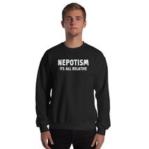 Nepotism Its All Relative Funny Politics Unisex Sweatshirt Black - £20.79 GBP+