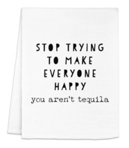 Funny Kitchen Towel Stop Trying To Make Everyone Happy You Aren&#39;t Tequila Flour  - £17.40 GBP