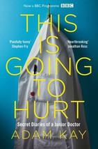 This is Going to Hurt: Secret Diaries of a Junior Doctor by Adam Kay - £14.45 GBP