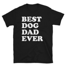 Best Dog Dad Ever Funny Cute Pet Parent Fur Baby T-Shirt - £21.01 GBP