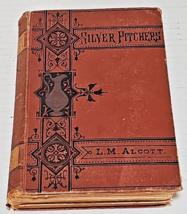 Silver Pitchers and Independence: A Centennial Love Story  Louisa M. Alcott 1889 - £64.13 GBP