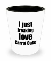 Carrot Cake Lover Shot Glass I Just Freaking Love Funny Gift Idea For Liquor Lov - £10.10 GBP