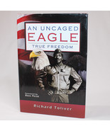 SIGNED An Uncaged Eagle True Freedom By Richard Toliver 1st Edition 2009... - $35.39 CAD
