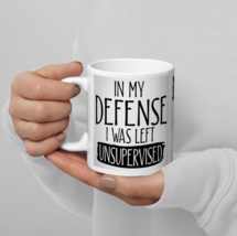 In My Defense I Was Left Unsupervised Best Funny Coffee Mug - £11.79 GBP+