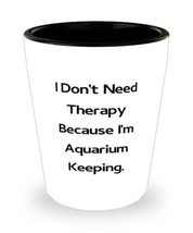 Brilliant Aquarium Keeping Gifts, I Don&#39;t Need Therapy Because I&#39;m Aquarium Keep - £7.81 GBP