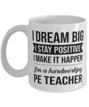 Funny PE Teacher Coffee Mug - I Dream Big I Stay Positive I Make It Happen -  - £11.95 GBP