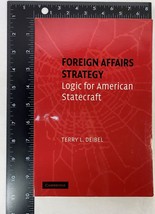 Foreign Affairs Strategy : Logic for American Statecraft by Terry L. Deibel 2007 - £15.65 GBP
