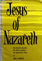 Jesus of Nazareth: His Personal Character, Ethical Teaching by John A. Broadus - £8.95 GBP
