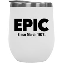 Epic Since March 1978 Classic Novelty Birthday Party 12oz Insulated Wine Tumbler - £22.27 GBP