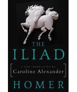 The Iliad: A New Translation by Caroline Alexander  ISBN 9780062046284 - $1.34