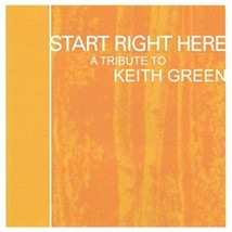 Start Right Here - Remembering The Life Of Keith Green Cd - $10.25