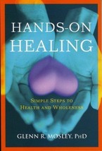 Hands-On Healing: Simple Steps to Health and Wholeness -Glenn R. Mosley NEW BOOK - £5.39 GBP