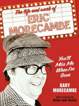 The life and work of Eric Morecambe.You&#39;ll miss me when i&#39;m gone.New Book - £14.75 GBP